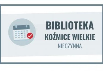 13 paźdzernika biblioteka w Koźmicach Wielkich nieczynna