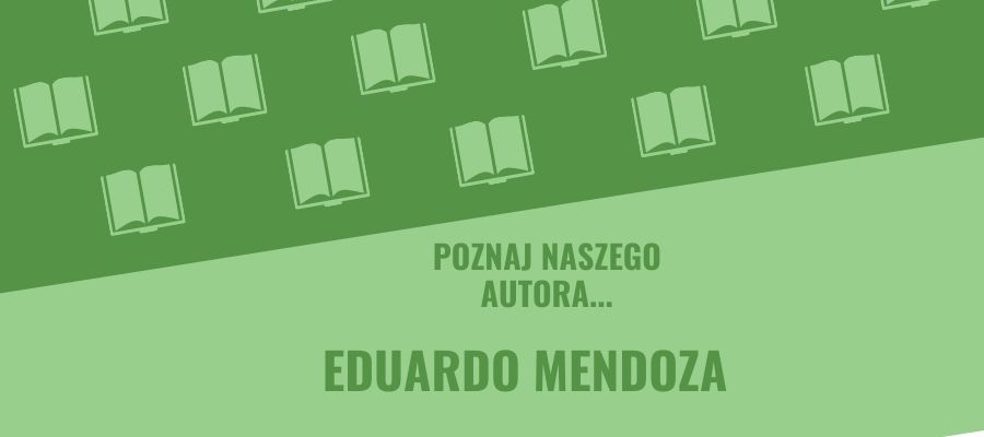 „Poznaj naszego autora…” – Eduardo Mendoza