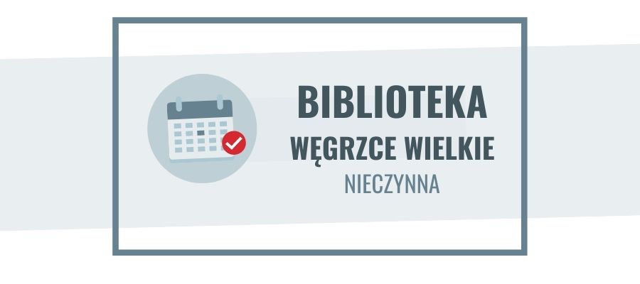 7 i 10, 12 października filia biblioteczna w Węgrzach Wielkich nieczynna
