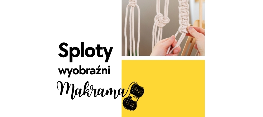 Sploty wyobraźni – warsztaty makramy dla młodzieży