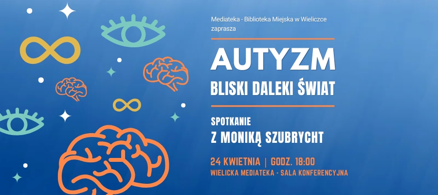 Autyzm. Bliski daleki świat – Spotkanie z Moniką Szubrycht