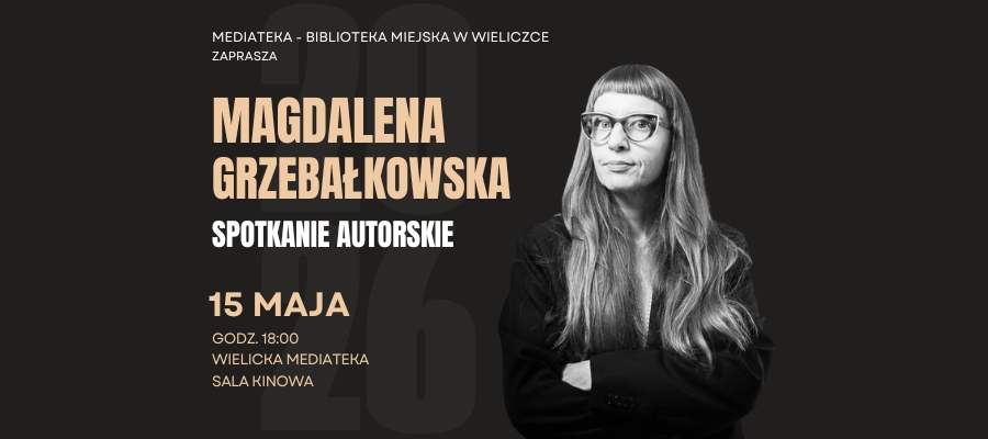 Biblioteka w Wieliczce zaprasza na spotkanie autorskie z Magdaleną Grzebałkowską