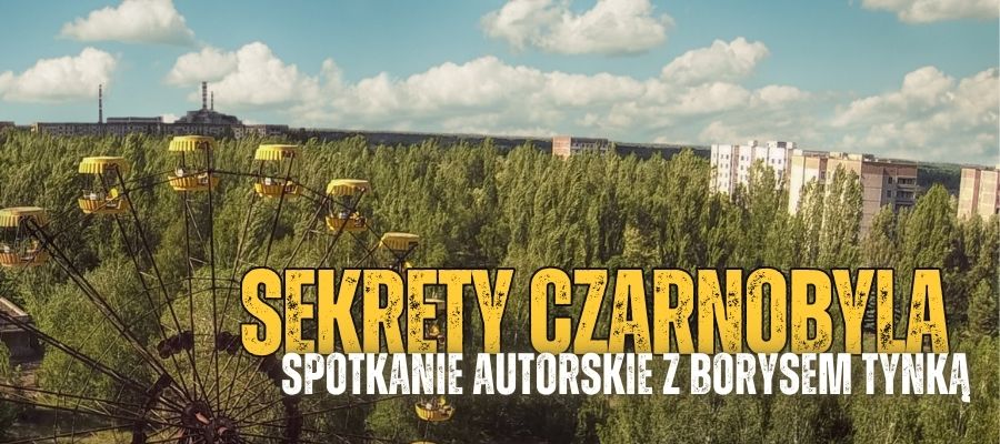 Sekrety Czarnobyla z Borysem Tynką