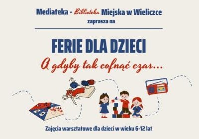 A gdyby tak cofnąć czas… Ferie dla dzieci