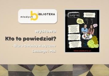 Kto to powiedział? - Biuro Detektywistyczne Lassego i Mai - wystawa w Bibliotece Młodych