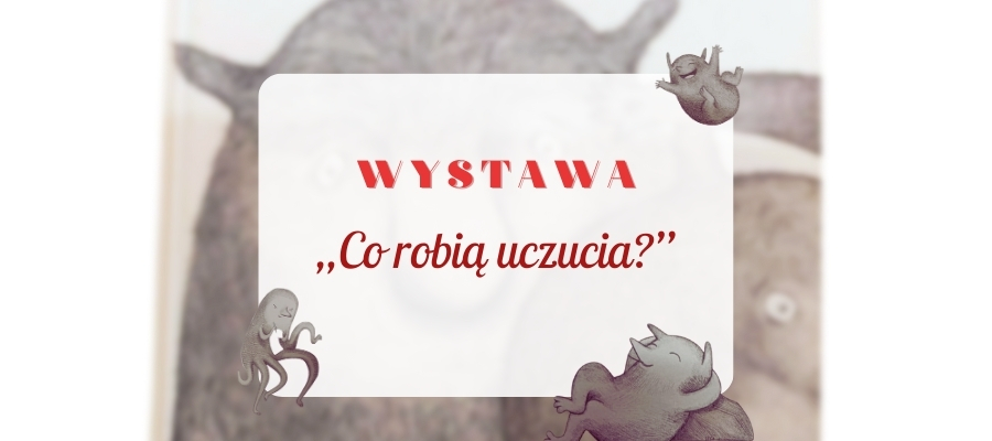 Wystawa „Co robią uczucia?