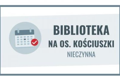 30 grudnia i 2 stycznia filia biblioteczna na os. Kościuszki nieczynna