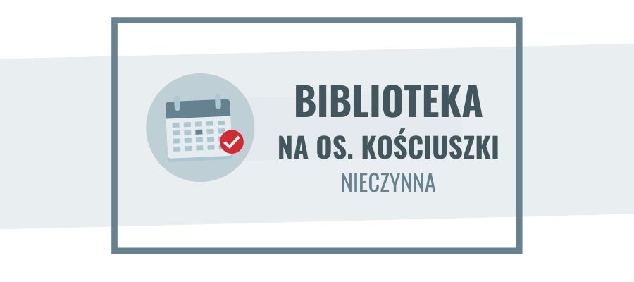 30 grudnia i 2 stycznia filia biblioteczna na os. Kościuszki nieczynna