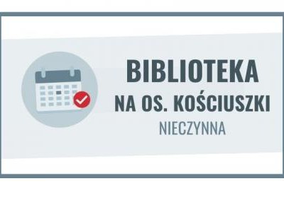 17 lipca filia biblioteczna na osiedlu Kościuszki nieczynna