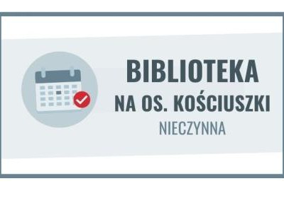 11 - 29 sierpnia filia biblioteczna na os. Kościuszki nieczynna