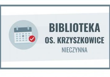 6 - 29 sierpnia biblioteka w Krzyszkowicach nieczynna