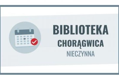 5 i 8 maja filia bilioteczna w Chorągwicy nieczynna