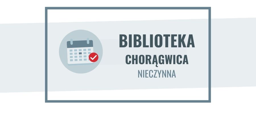 5 i 8 maja filia bilioteczna w Chorągwicy nieczynna