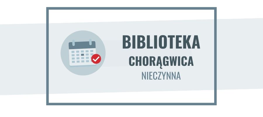 16 i 20 czerwca filia biblioteczna w Chorągwicy nieczynna