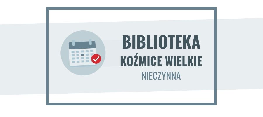 24-26 października filia biblioteczna w Koźmicach Wielkich nieczynna