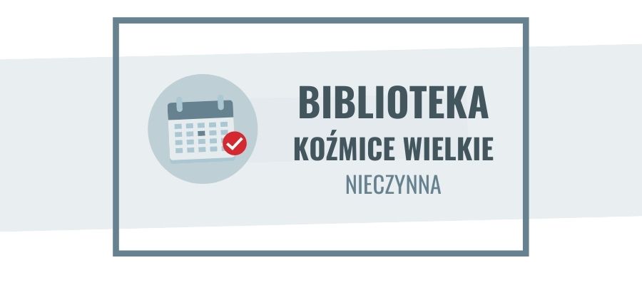 13 czerwca filia biblioteczna w Koźmicach Wielkich nieczynna