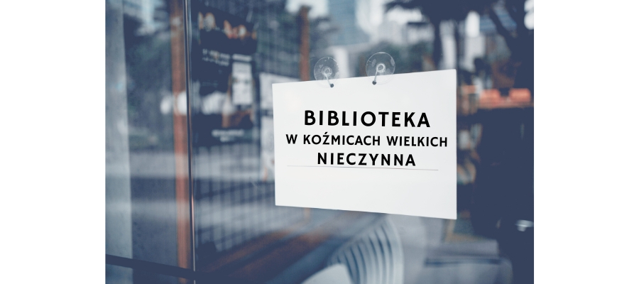2 października filia biblioteczna w Koźmicach Wielkich nieczynna