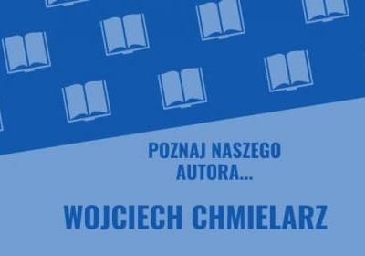 „Poznaj naszego autora…” – Wojciech Chmielarz