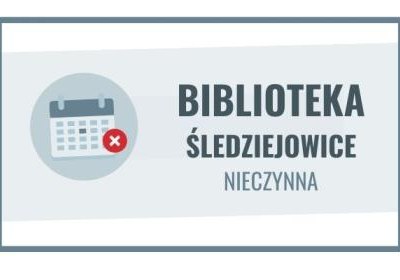 27.08 - 05.09 filia biblioteczna w Śledziejowicach nieczynna