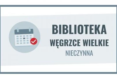 7 i 10, 12 października filia biblioteczna w Węgrzach Wielkich nieczynna