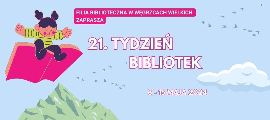 Biblioteka – miejsce na czasie. - 21. Tydzień Bibliotek 8-15 maja 2024 roku