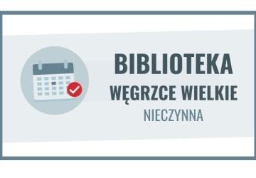 13 - 15 maja filia biblioteczna w Węgrzcach Wielkich nieczynna
