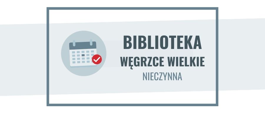 28 lipca - 15 sierpnia filia biblioteczna w Węgrzcach Wielkich nieczynna