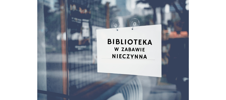6 i 8 maja filia biblioteczna w Zabawie nieczynna