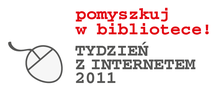 POMYSZKUJ W BIBLIOTECE - TYDZIEŃ Z INTERNETEM 2011