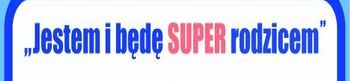 V spotkanie z cyklu „Jestem i będę SUPER rodzicem”