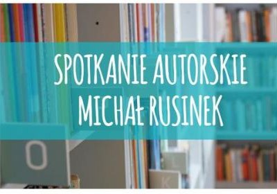 Spotkanie autorskie z Michałem Rusinkiem