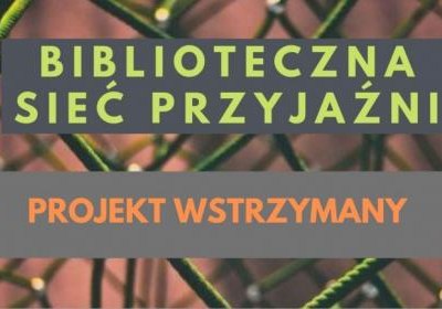 Biblioteczna Sieć Przyjaźni – wstrzymanie projektu!