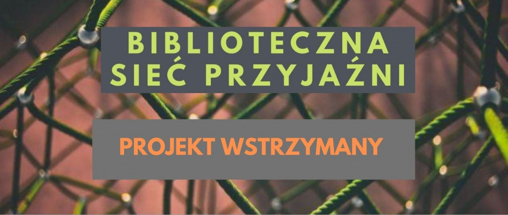 Biblioteczna Sieć Przyjaźni – wstrzymanie projektu!