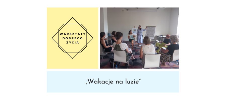 Warsztaty Dobrego Życia – wakacje na luzie