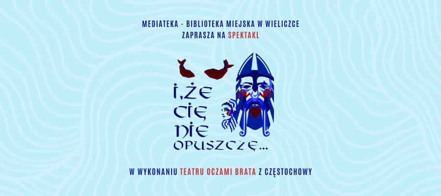 Spektakl „I, że Cię nie opuszczę”